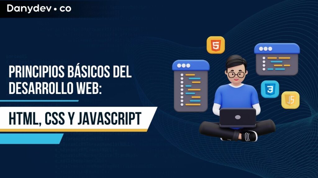 Principios Básicos del Desarrollo Web: HTML, CSS y JavaScript